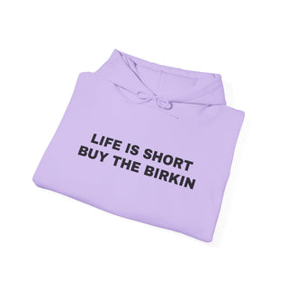 Life is Short Buy the Birkin- Hoodie