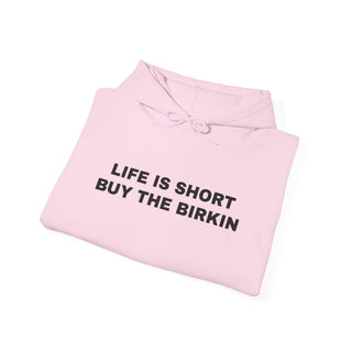 Life is Short Buy the Birkin- Hoodie