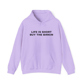 Life is Short Buy the Birkin- Hoodie