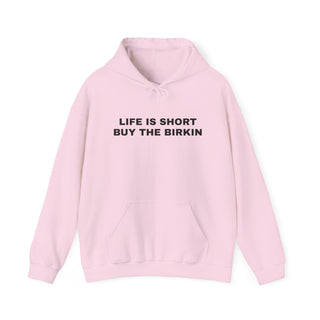 Life is Short Buy the Birkin- Hoodie
