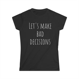 Let’s Make Bad Decisions tee