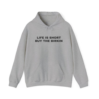 Life is Short Buy the Birkin- Hoodie