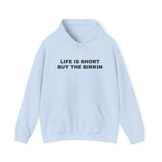 Life is Short Buy the Birkin- Hoodie