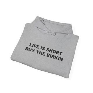 Life is Short Buy the Birkin- Hoodie