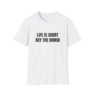 Life is Short Buy the Birkin Tee