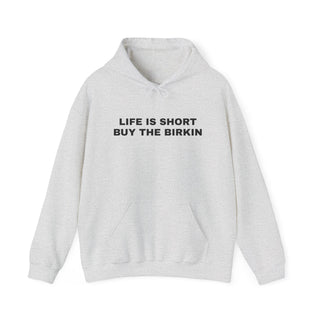Life is Short Buy the Birkin- Hoodie
