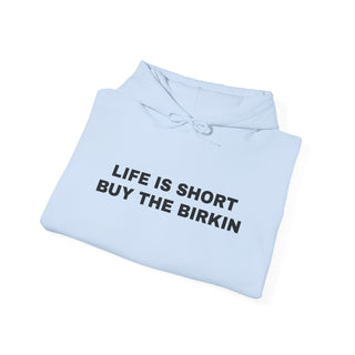 Life is Short Buy the Birkin- Hoodie
