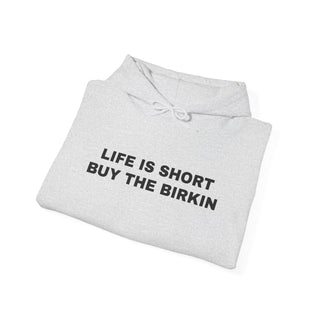 Life is Short Buy the Birkin- Hoodie