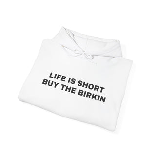 Life is Short Buy the Birkin- Hoodie