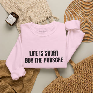 Life is Short Buy the Porsche