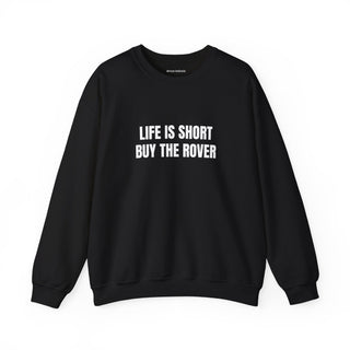 Life is Short Buy the Rover