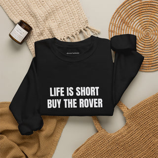 Life is Short Buy the Rover