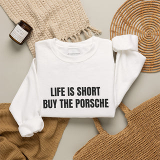 Life is Short Buy the Porsche