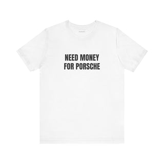 Need Money For Porsche Tee