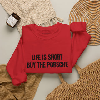 Life is Short Buy the Porsche