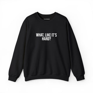 What, like it’s hard?