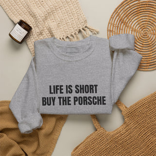 Life is Short Buy the Porsche