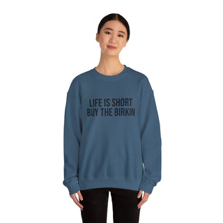 Life is Short Buy the Birkin Sweatshirt