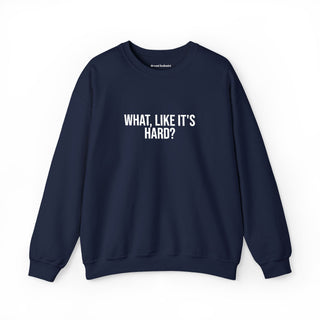 What, like it’s hard?