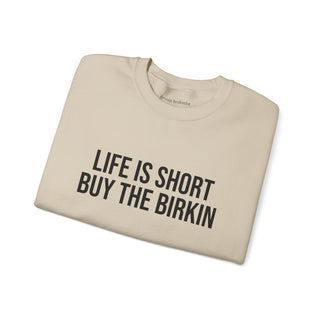 Life is Short Buy the Birkin Sweatshirt