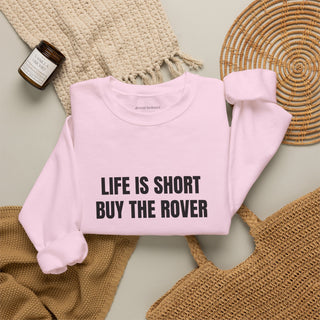 Life is Short Buy the Rover