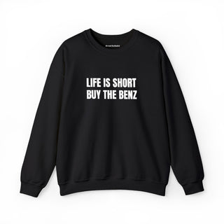 Life Is Short Buy the Benz