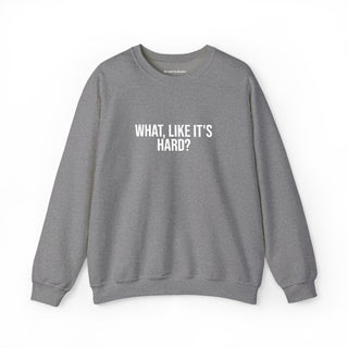 What, like it’s hard?