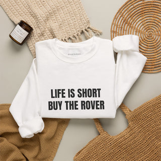 Life is Short Buy the Rover