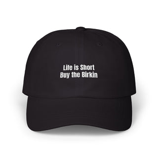 Life Is Short Buy the Birkin Embroidered Baseball Hat