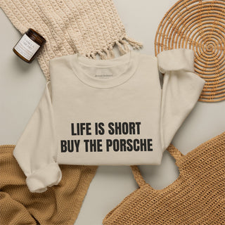 Life is Short Buy the Porsche