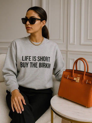 Life is Short Buy the Birkin